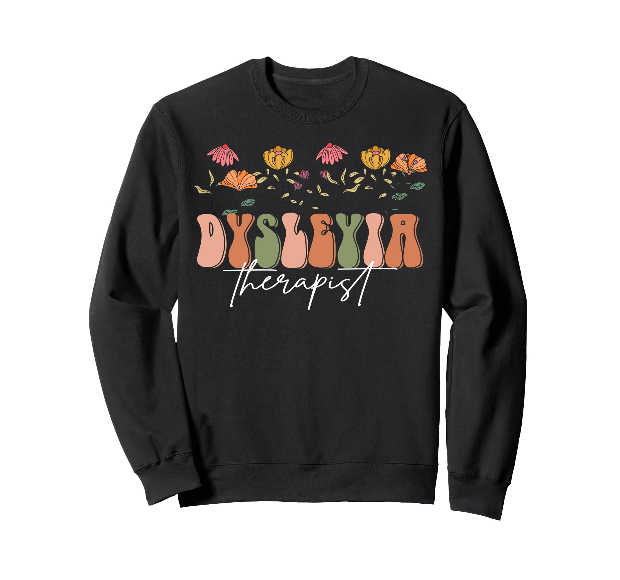 Boho Floral Dysleyia Therapist Sweatshirt - Custom Art Print for Adults - T-Shirt, Sweatshirt, Hoodie