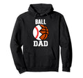 Ball Dad Funny Baseball Basketball Dad Hoodie - Trendy Graphic for Adults - T-Shirt, Sweatshirt, Hoodie