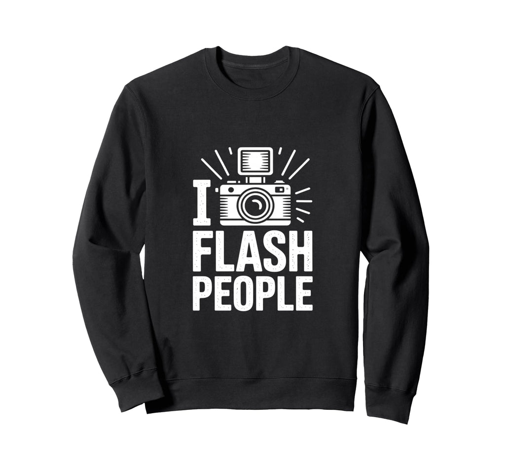 I Flash People Funny Camera Sweatshirt - Graphic Print Men Women - T-Shirt, Sweatshirt, Hoodie