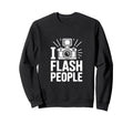 I Flash People Funny Camera Sweatshirt - Graphic Print Men Women - T-Shirt, Sweatshirt, Hoodie