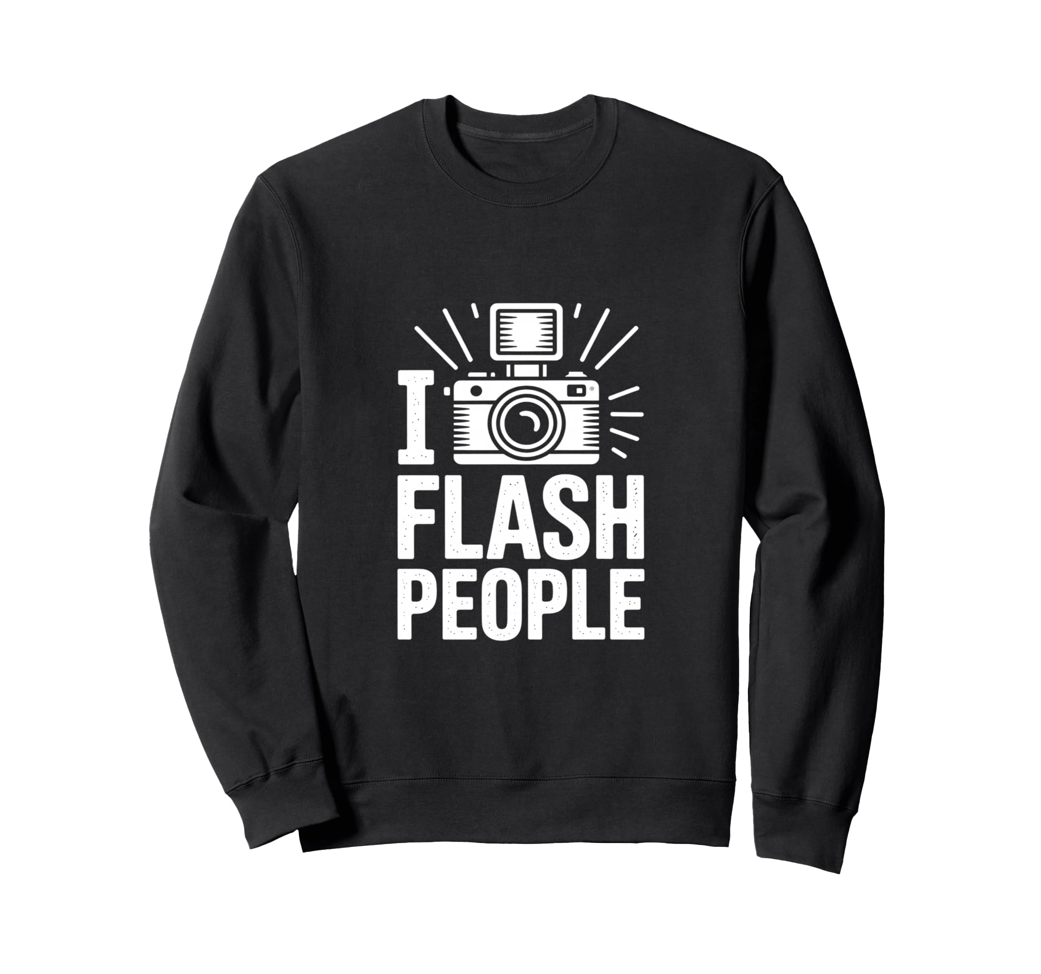 I Flash People Funny Camera Sweatshirt - Graphic Print Men Women - T-Shirt, Sweatshirt, Hoodie