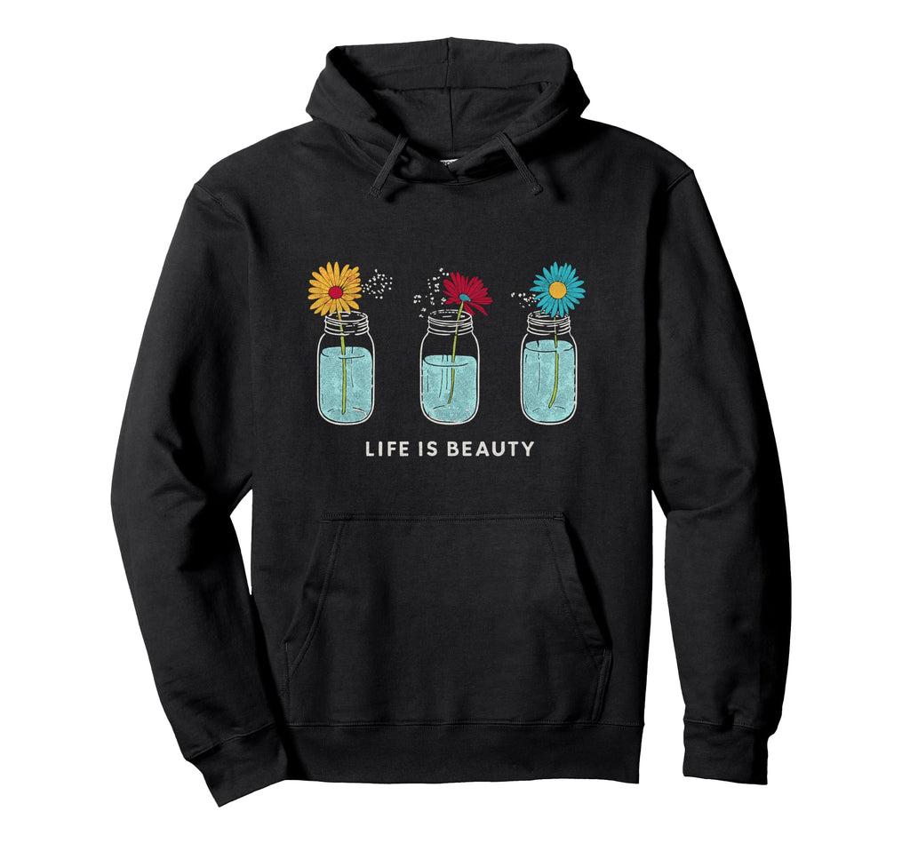 Life Is Beauty Mason Jar Daisies Floral Hoodie - Trendy Graphic Men Women - T-Shirt, Sweatshirt, Hoodie