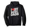 I Love Hot Baseball Dads Funny Gag Y2K Hoodie - Trendy Graphic for Adults - T-Shirt, Sweatshirt, Hoodie