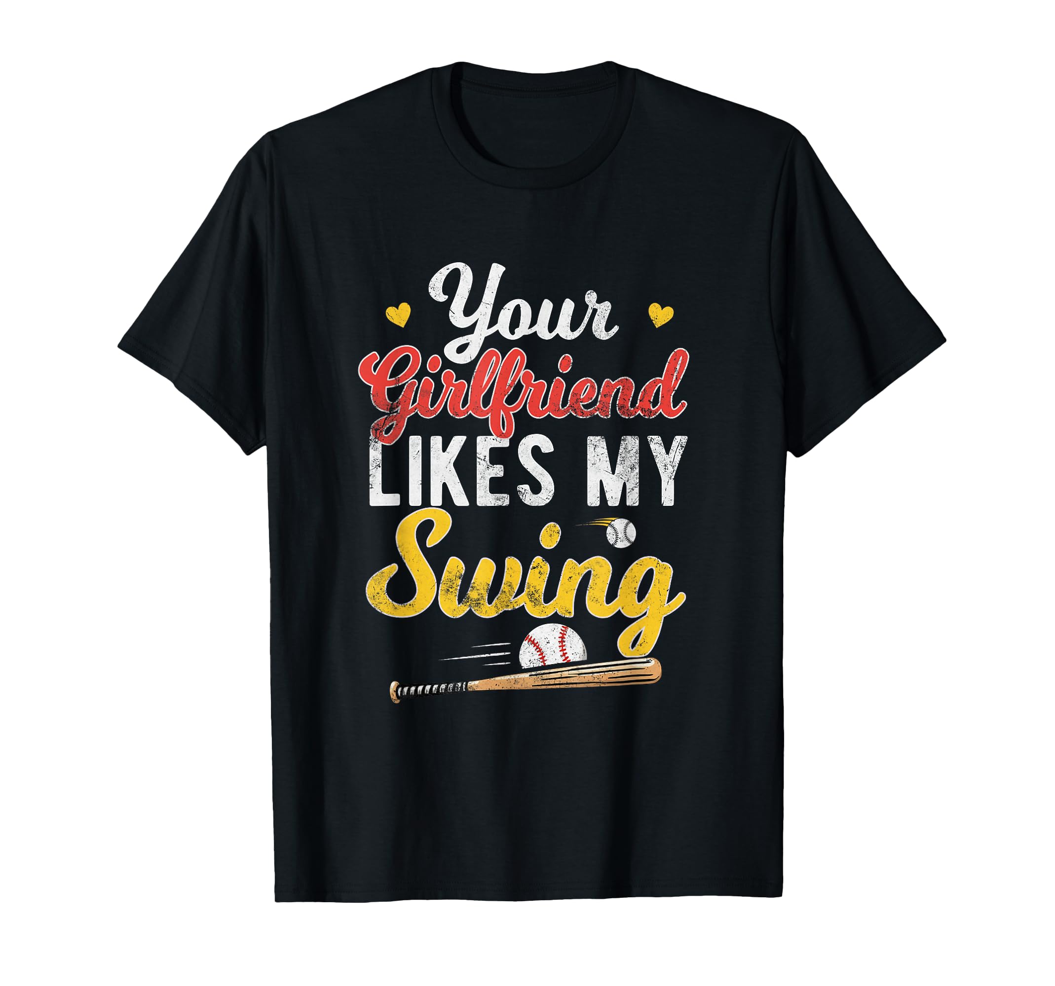 Your Girlfriend Loves My Baseball T-Shirt - Casual Everyday Wear Men Women - T-Shirt, Sweatshirt, Hoodie