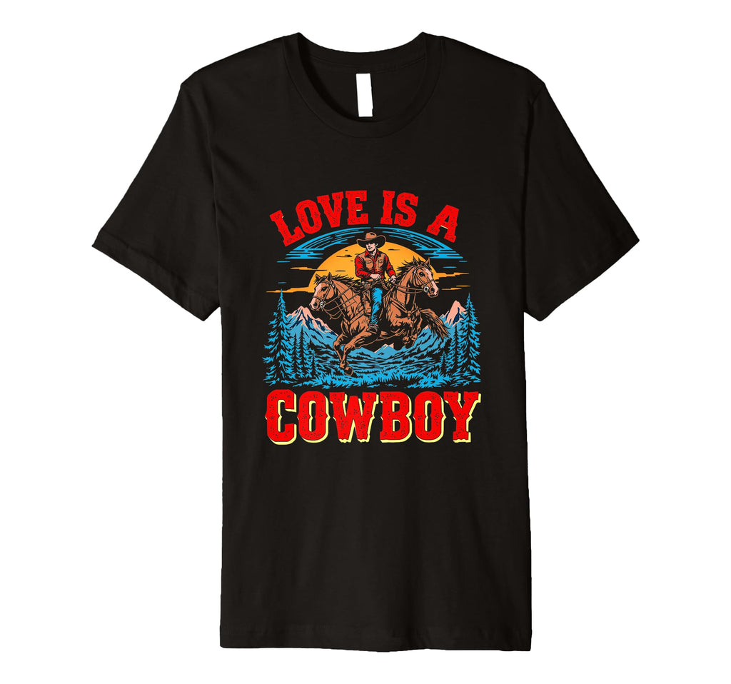 Love Is Cowboy Cowboy T-Shirt - Novelty Apparel for Adults - T-Shirt, Sweatshirt, Hoodie