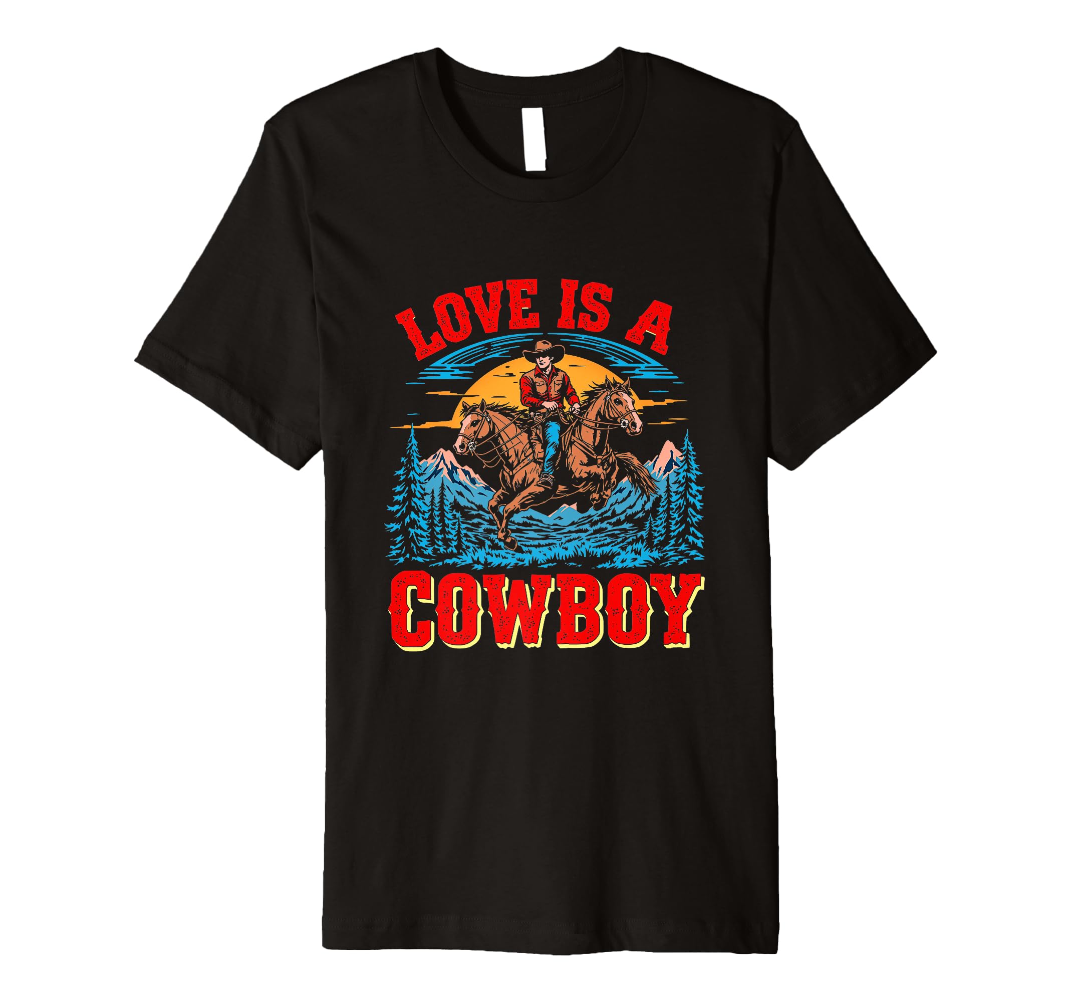 Love Is Cowboy Cowboy T-Shirt - Novelty Apparel for Adults - T-Shirt, Sweatshirt, Hoodie