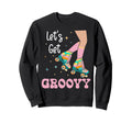 Roller Skating Skate 1970S Lets Get Sweatshirt - Novelty Apparel Unisex - T-Shirt, Sweatshirt, Hoodie