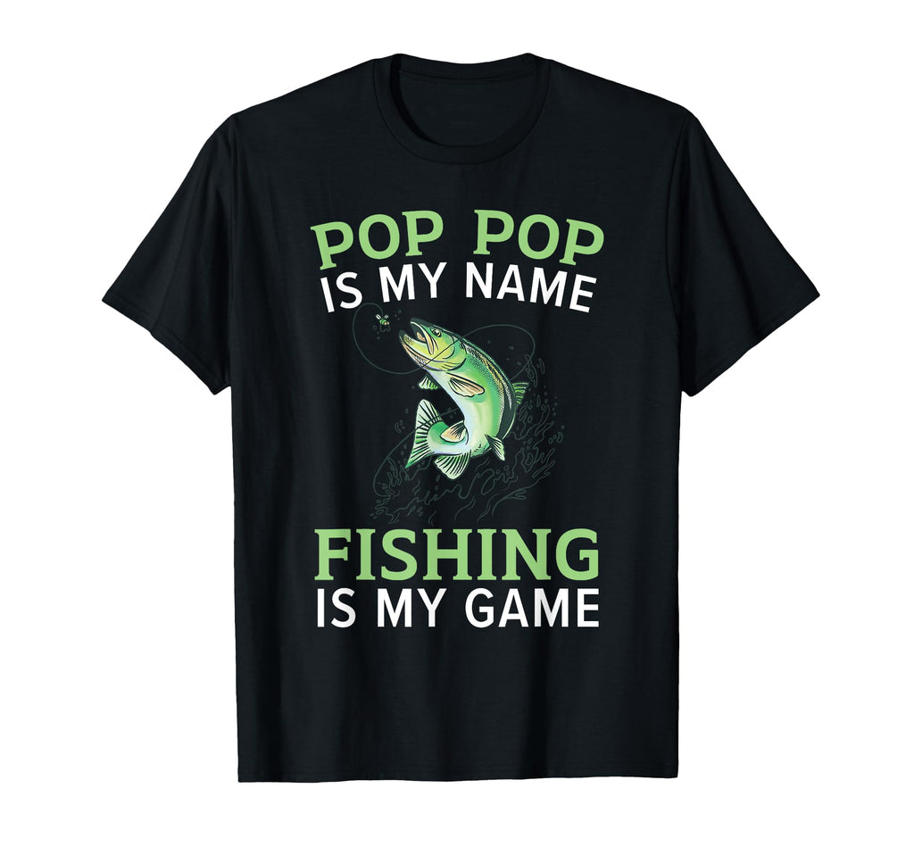 Pop Pop Is My Name Fishing Is My T-Shirt - Casual Everyday Wear Men Women - T-Shirt, Sweatshirt, Hoodie