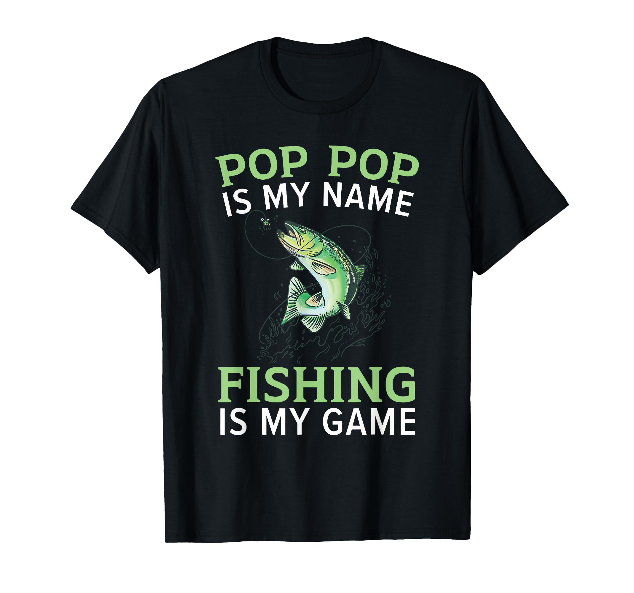 Pop Pop Is My Name Fishing Is My T-Shirt - Casual Everyday Wear Men Women - T-Shirt, Sweatshirt, Hoodie