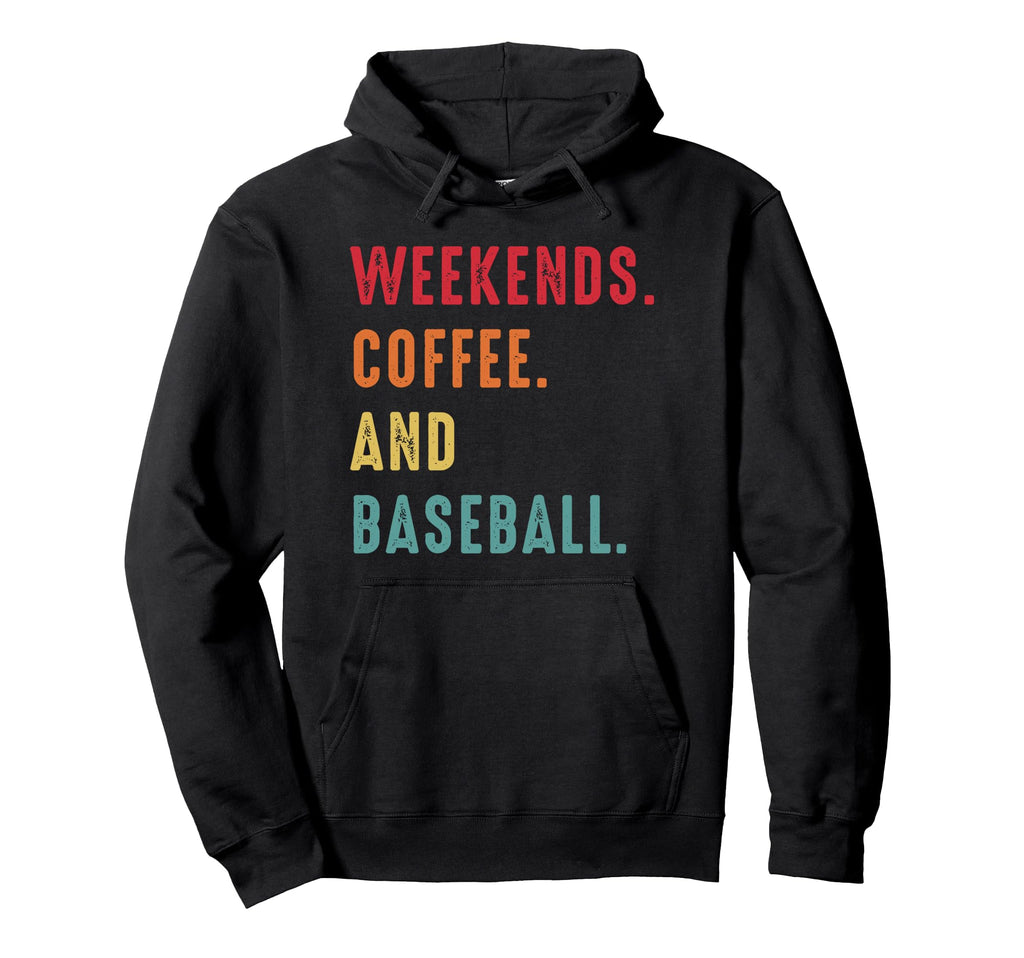 Weekends Coffee And Baseball Baseball Hoodie - Novelty Apparel for Adults - T-Shirt, Sweatshirt, Hoodie