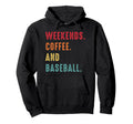 Weekends Coffee And Baseball Baseball Hoodie - Novelty Apparel for Adults - T-Shirt, Sweatshirt, Hoodie