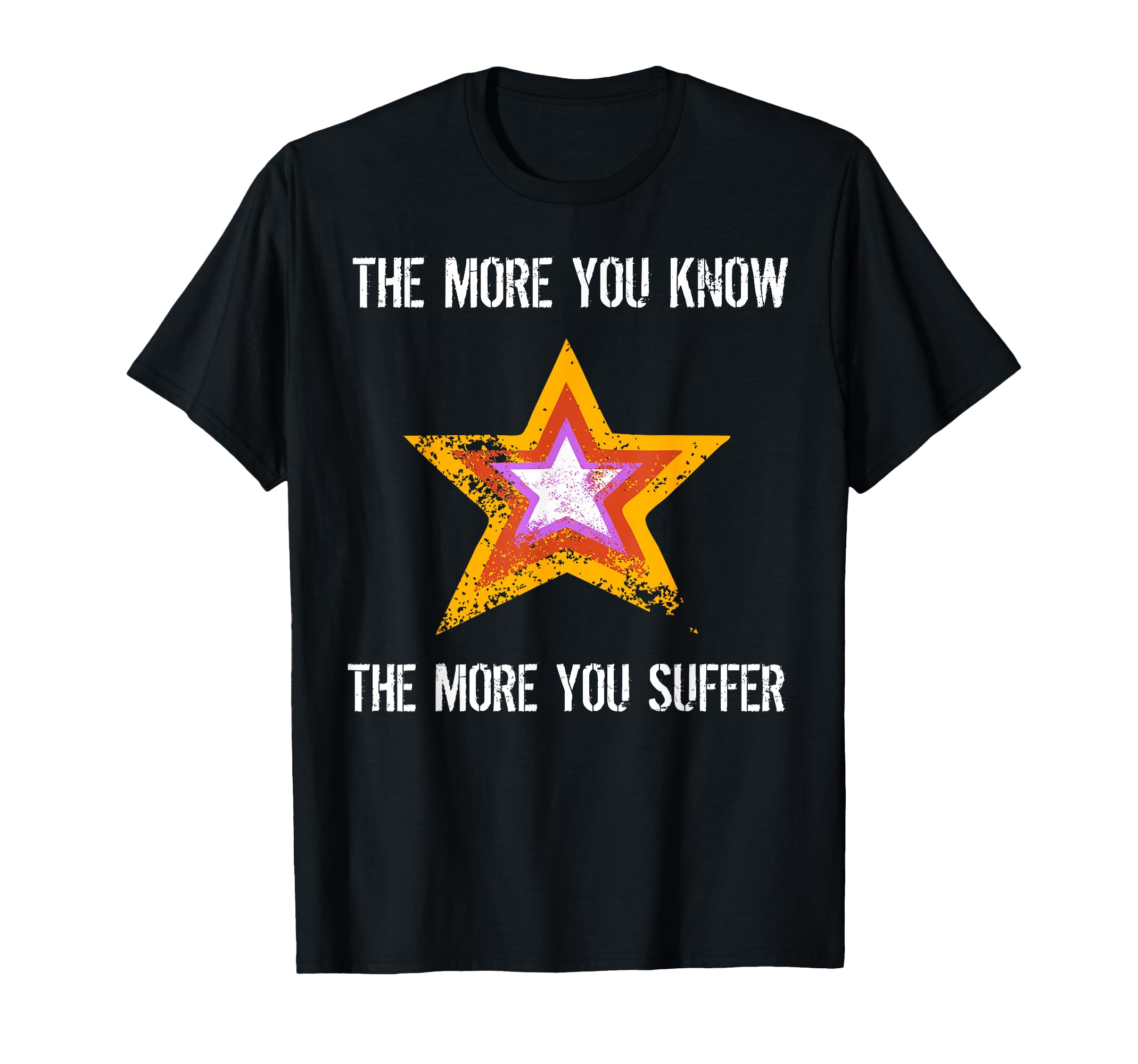 More You Know More You Suffer Distressed T-Shirt - Custom Art Print Unisex - T-Shirt, Sweatshirt, Hoodie