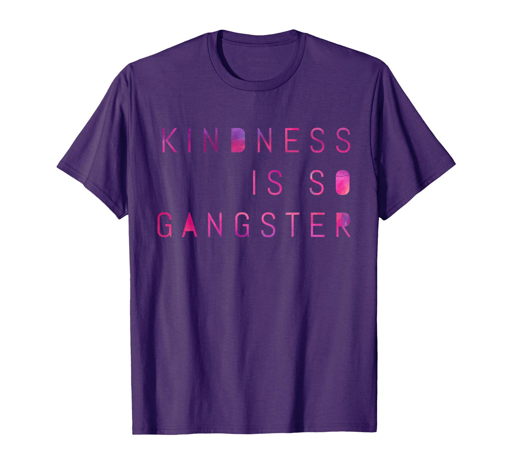 Kindness Is So Gangster Inspire T-Shirt - Custom Art Print for Adults - T-Shirt, Sweatshirt, Hoodie