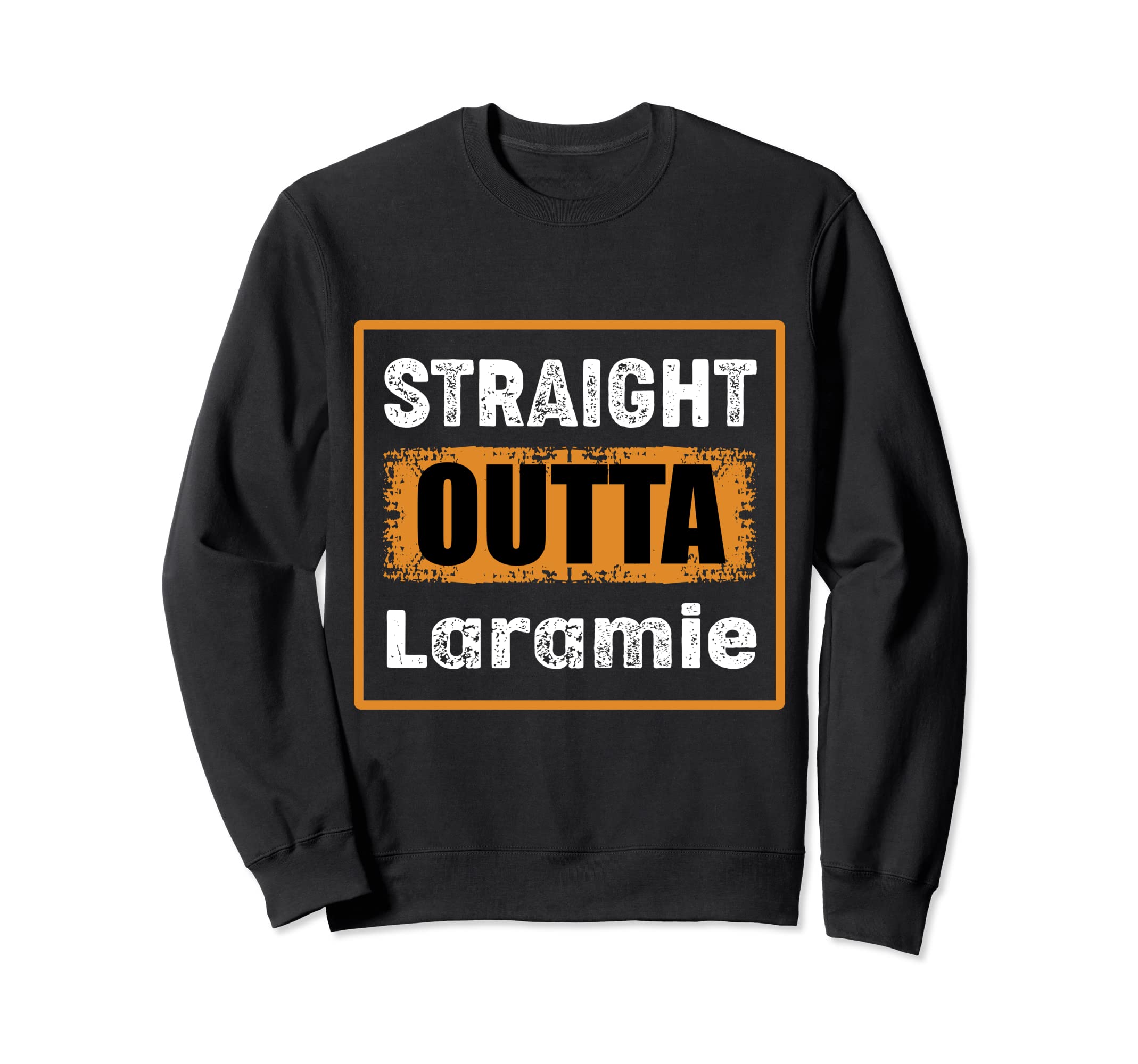 Straight Outta Laramie Wyoming Sweatshirt - Streetwear Style for Adults - T-Shirt, Sweatshirt, Hoodie