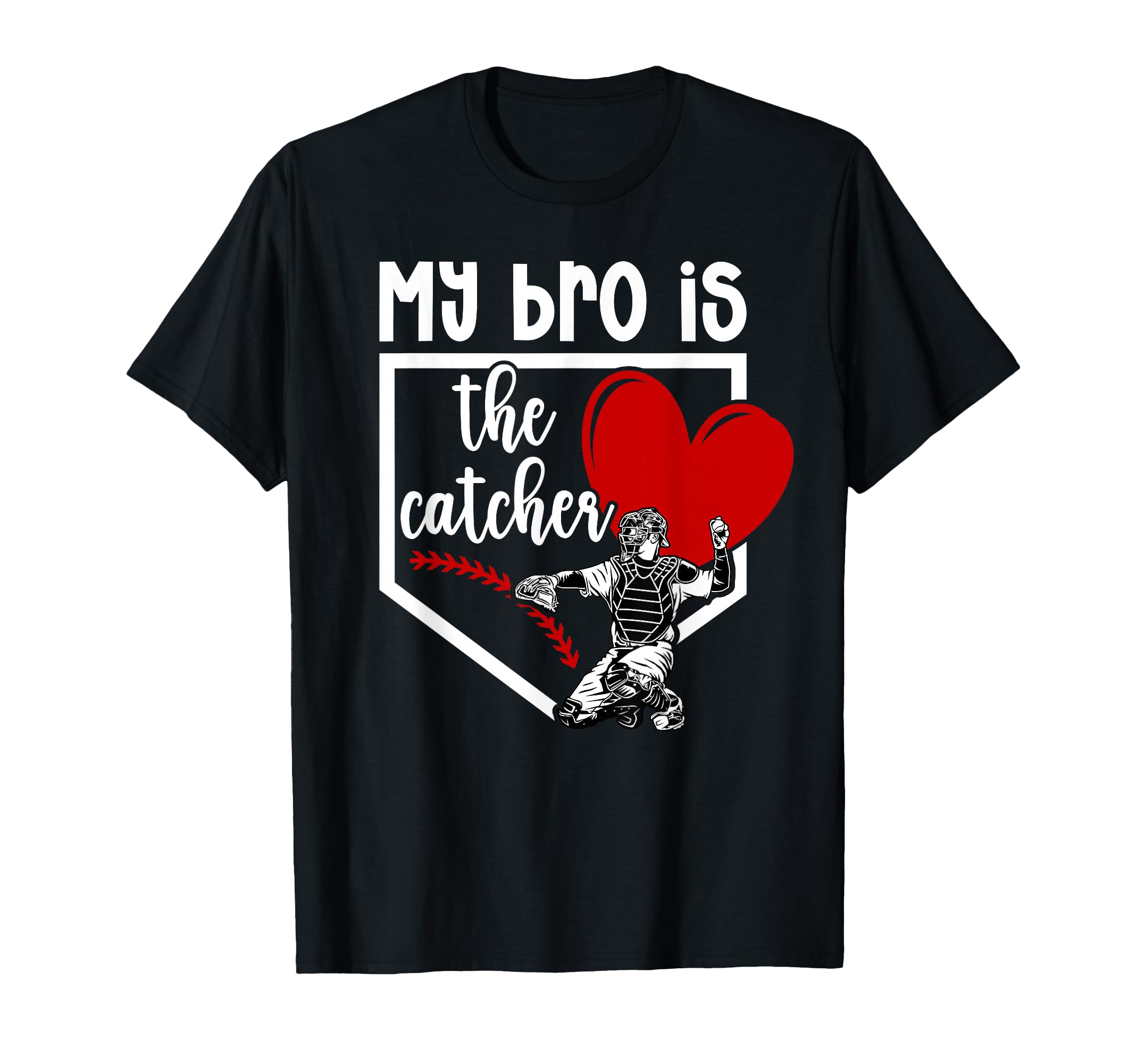 My Bro Is Baseball Catcher Sister T-Shirt - Casual Everyday Wear Men Women - T-Shirt, Sweatshirt, Hoodie