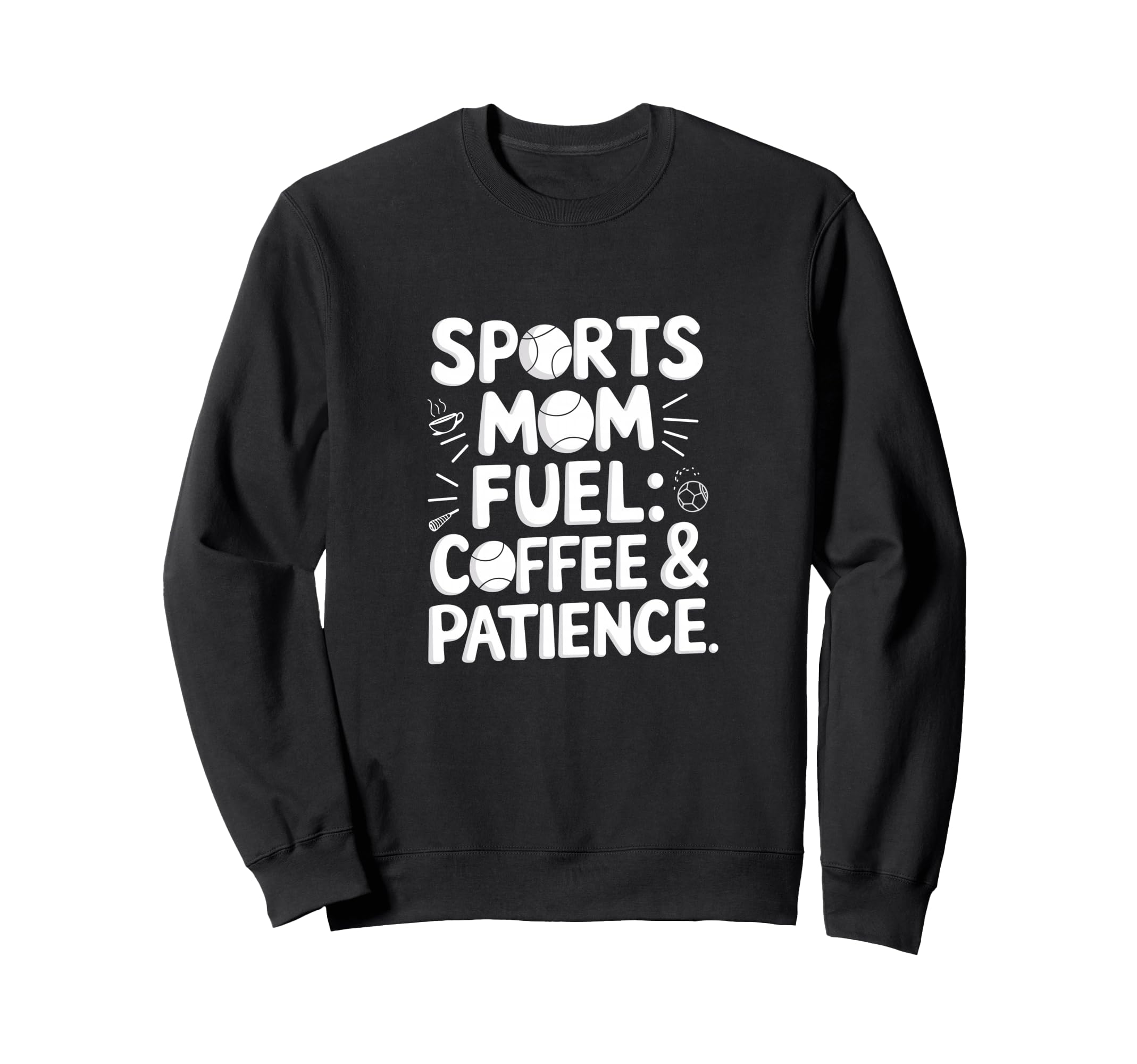 Sports Mom Fuel Coffee Patience Sweatshirt - Unique Graphic Men Women - T-Shirt, Sweatshirt, Hoodie