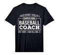 Mens Funny Baseball Coach Funny Gift T-Shirt - Graphic Print Men Women - T-Shirt, Sweatshirt, Hoodie