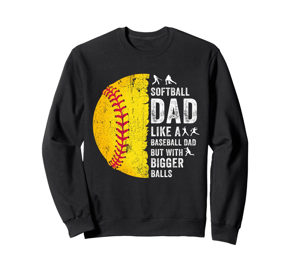 Softball Dad Just Like Sweatshirt - Casual Everyday Wear Men Women - T-Shirt, Sweatshirt, Hoodie