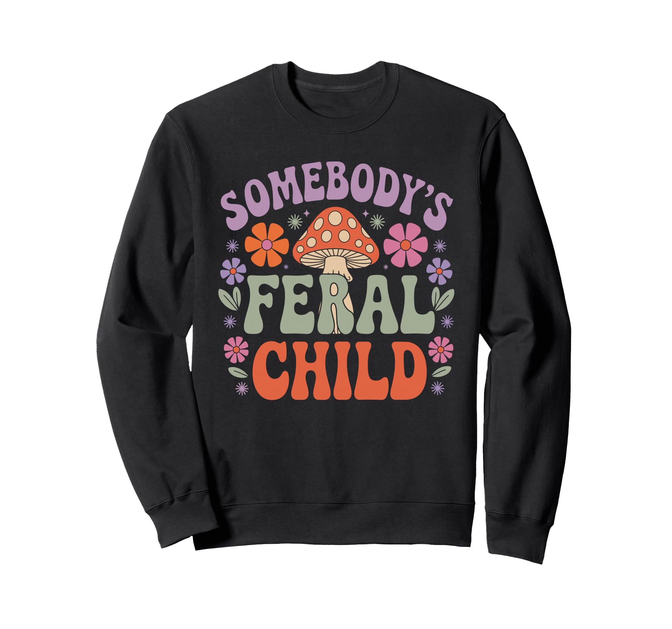 Somebodys Feral Child Mushroom Sweatshirt - Trendy Graphic Unisex - T-Shirt, Sweatshirt, Hoodie