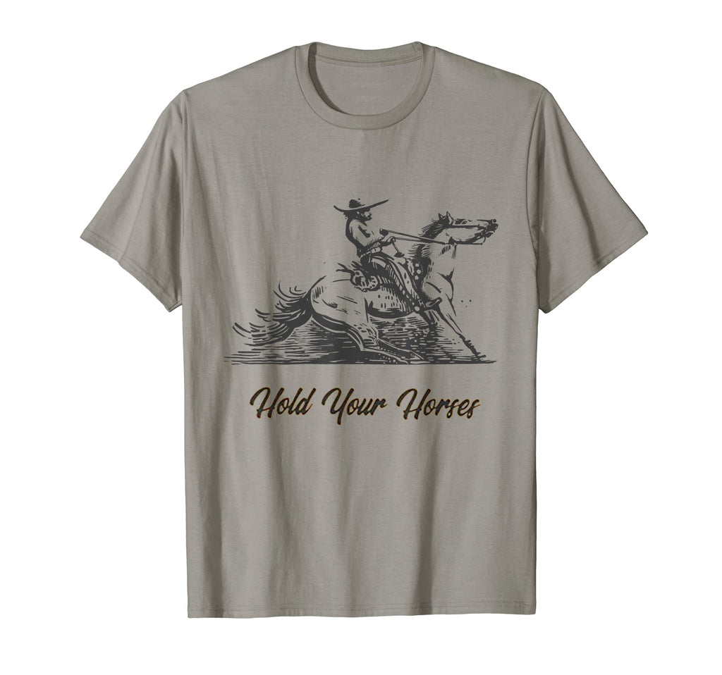 Hold Your Horses Funny Rodeo Cowboy T-Shirt - Minimalist Print Unisex - T-Shirt, Sweatshirt, Hoodie