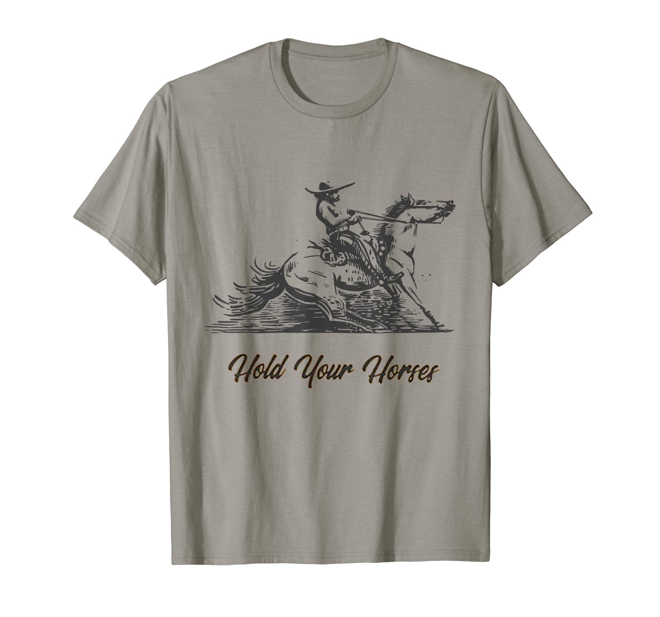 Hold Your Horses Funny Rodeo Cowboy T-Shirt - Minimalist Print Unisex - T-Shirt, Sweatshirt, Hoodie