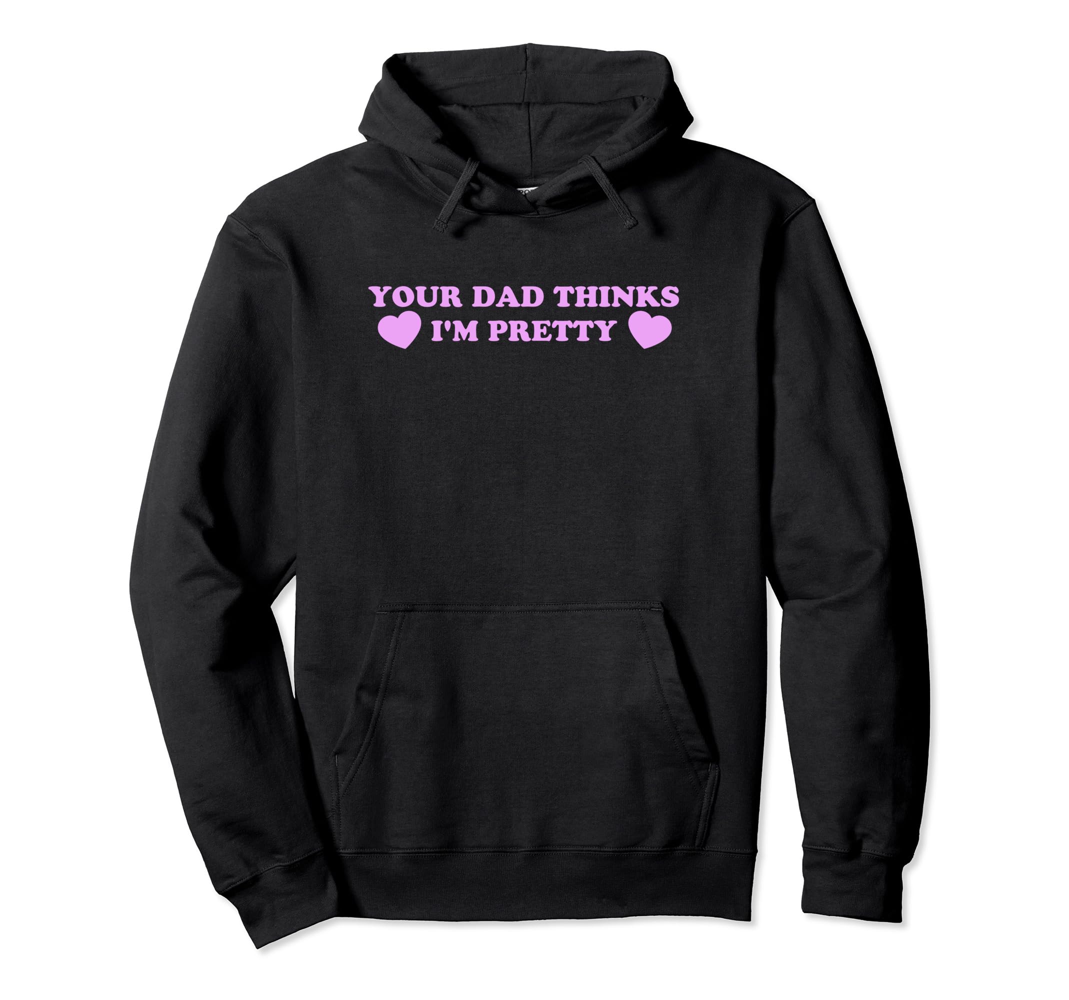 Your Dad Thinks Im Pretty Funny Y2K Hoodie - Novelty Apparel for Adults - T-Shirt, Sweatshirt, Hoodie
