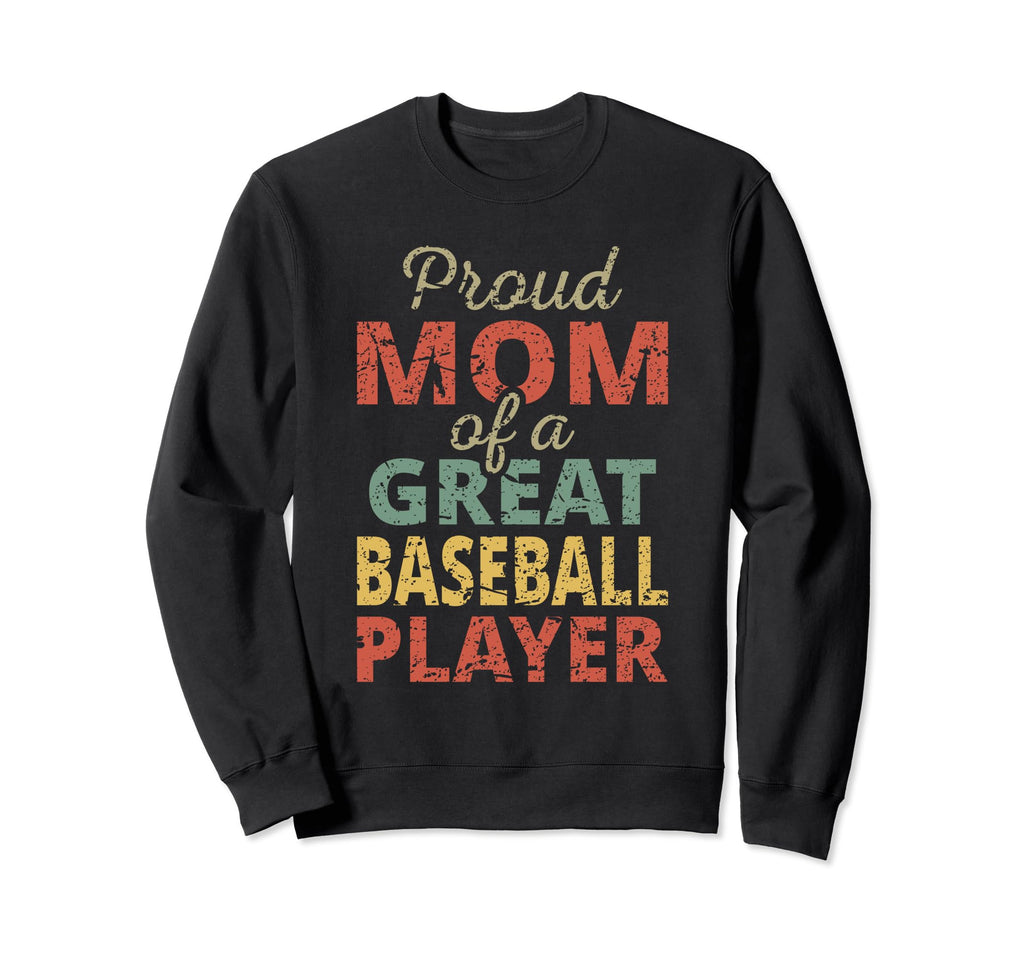 Proud Mom Great Baseball Player Sweatshirt - Novelty Apparel Men Women - T-Shirt, Sweatshirt, Hoodie