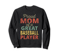 Proud Mom Great Baseball Player Sweatshirt - Novelty Apparel Men Women - T-Shirt, Sweatshirt, Hoodie