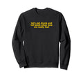 Lets Get Drunk And Tell Each Other Sweatshirt - Unique Graphic Unisex - T-Shirt, Sweatshirt, Hoodie