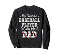 My Favorite Baseball Player Calls Sweatshirt - Novelty Apparel for Adults - T-Shirt, Sweatshirt, Hoodie