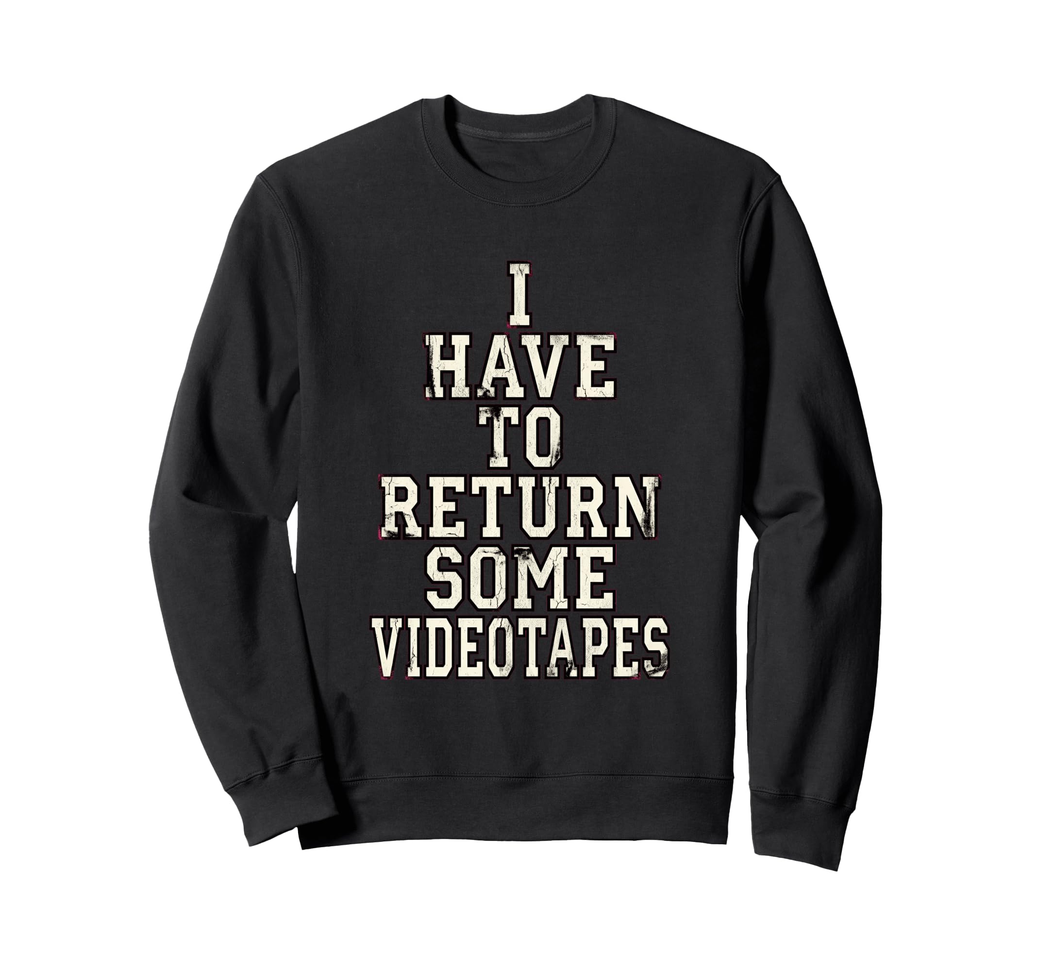 I Have To Return Some Videotapes Sweatshirt - Custom Art Print Unisex - T-Shirt, Sweatshirt, Hoodie
