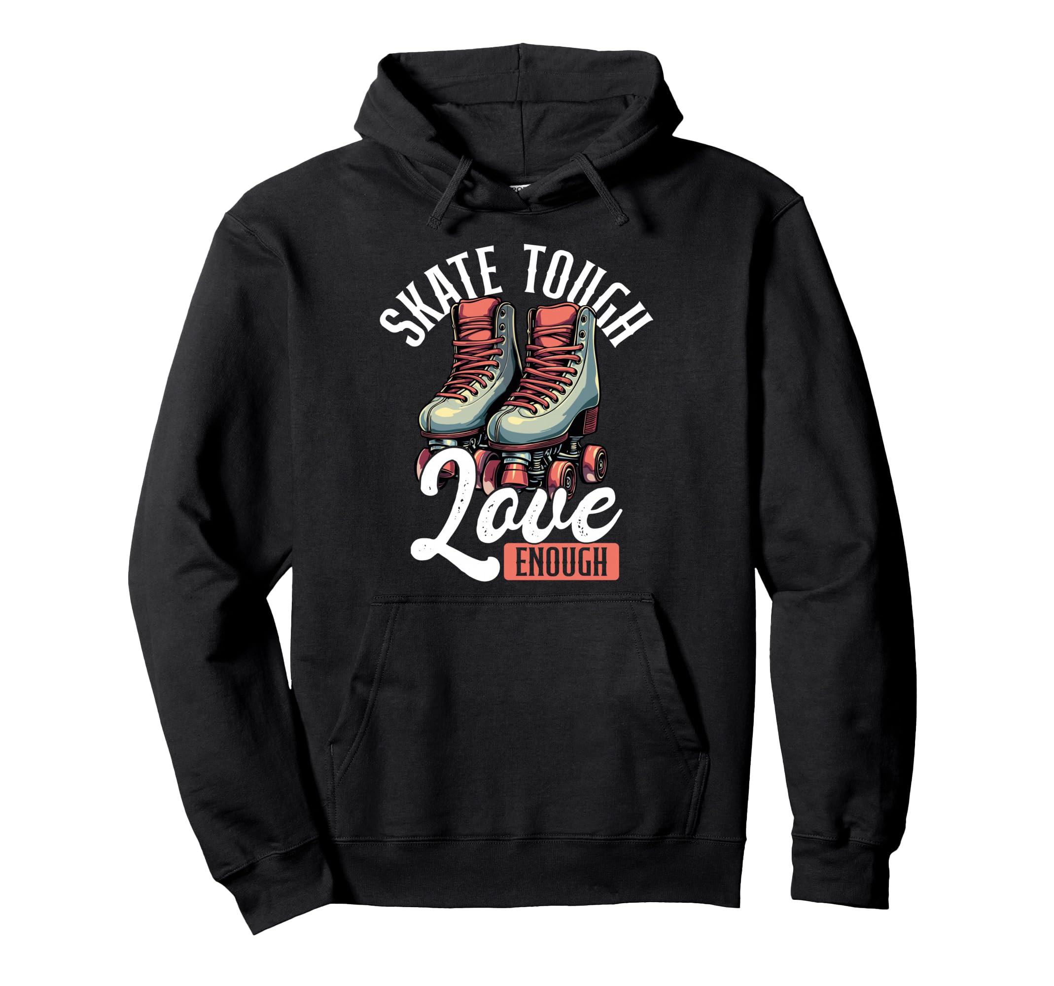 Skate Tough Love Enough Roller Derby Hoodie - Unique Graphic Men Women - T-Shirt, Sweatshirt, Hoodie