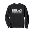 Relax We Are All Crazy Its Not Sweatshirt - Graphic Print Men Women - T-Shirt, Sweatshirt, Hoodie