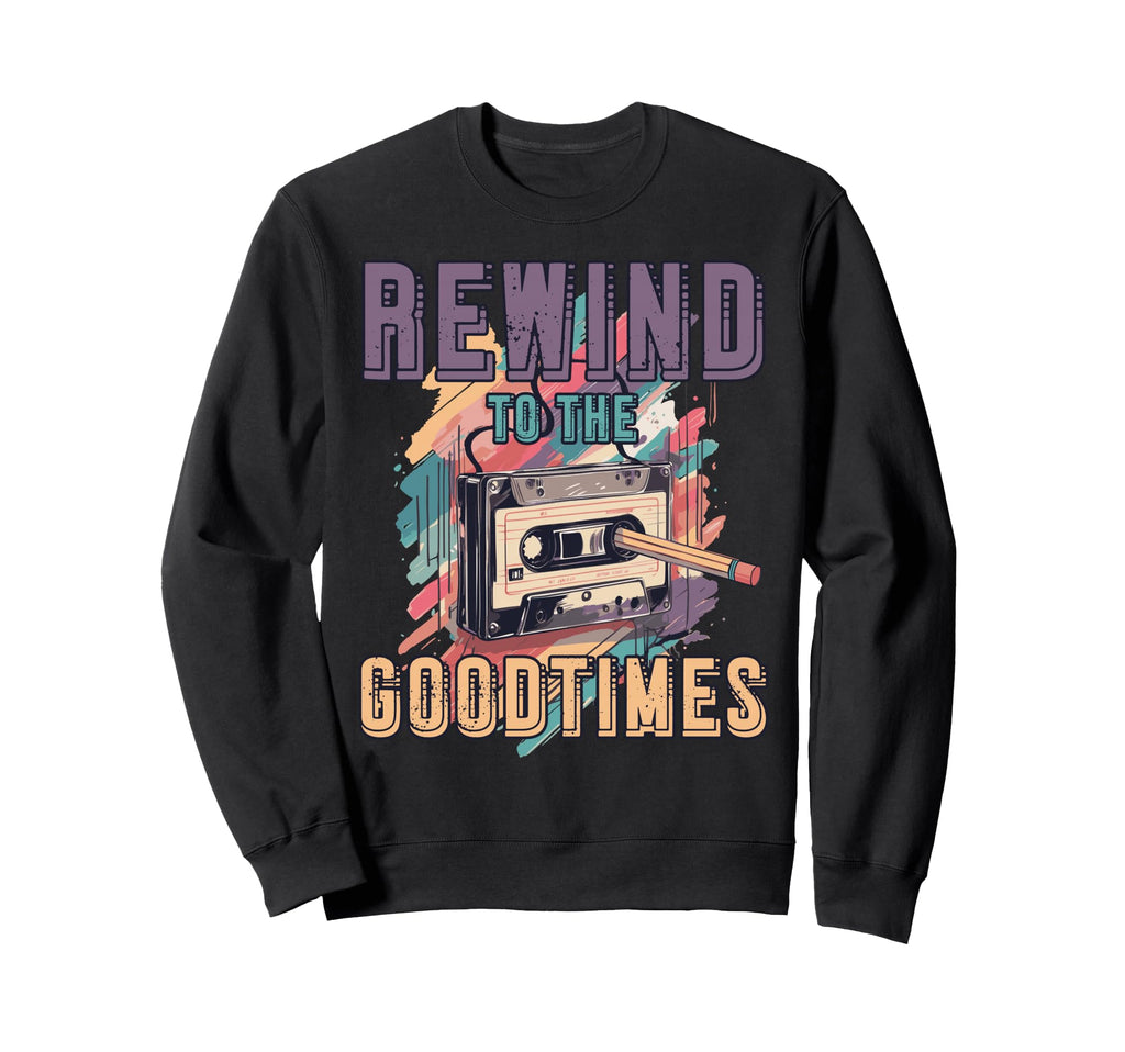 Rewind To Good Times 80S 90S Sweatshirt - Novelty Apparel for Adults - T-Shirt, Sweatshirt, Hoodie