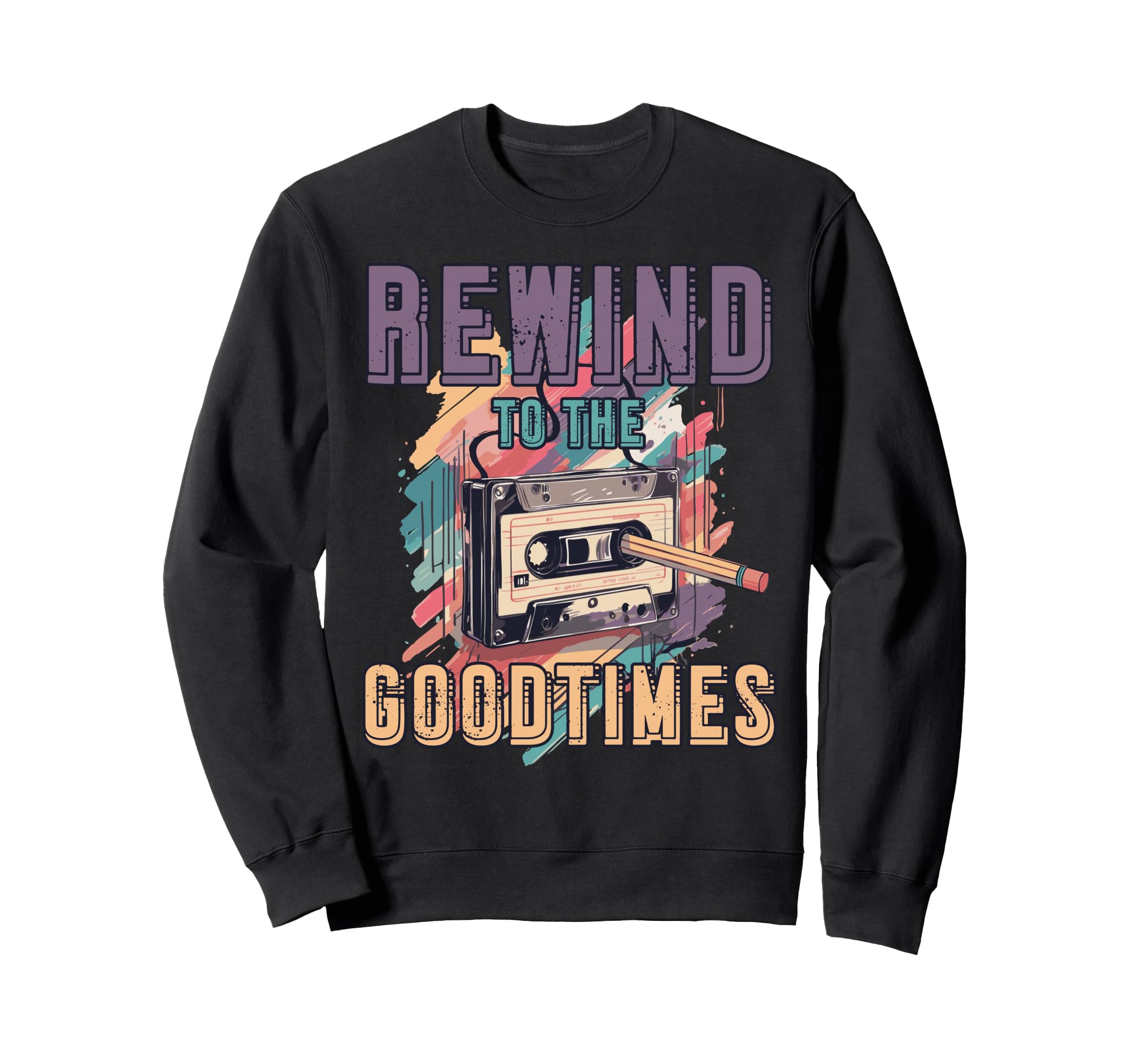 Rewind To Good Times 80S 90S Sweatshirt - Novelty Apparel for Adults - T-Shirt, Sweatshirt, Hoodie