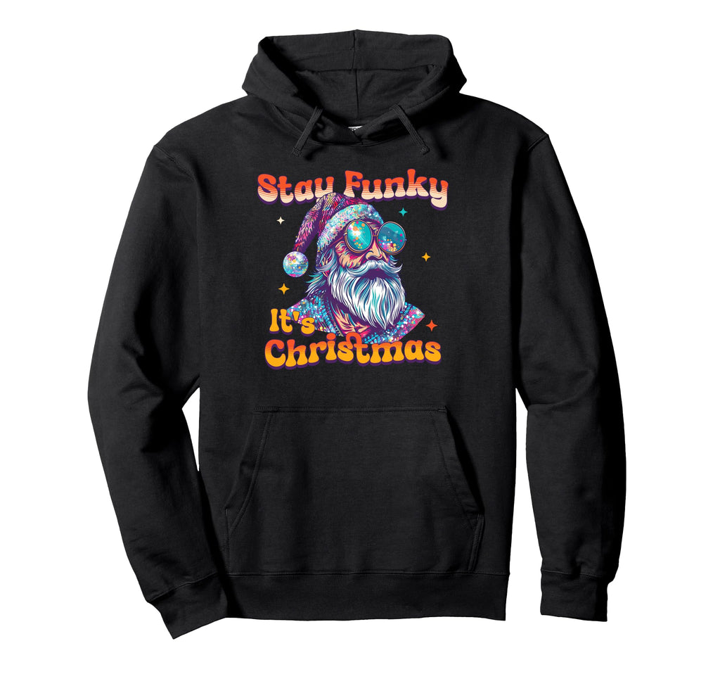 Stay Funky Its Disco Party Santa Groovy Hoodie - Novelty Apparel Unisex - T-Shirt, Sweatshirt, Hoodie