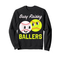 Busy Raising Ballers Baseball Softball Sweatshirt - Novelty Apparel Unisex - T-Shirt, Sweatshirt, Hoodie
