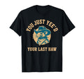 You Just Yeed Your Last Haw Rat Wild T-Shirt - Streetwear Style Men Women - T-Shirt, Sweatshirt, Hoodie
