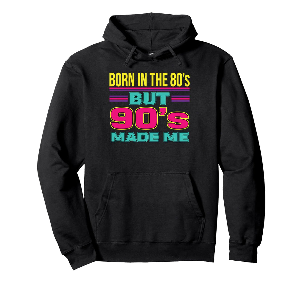 Born 80S But 90S Made Me Hoodie - Trendy Graphic for Adults - T-Shirt, Sweatshirt, Hoodie