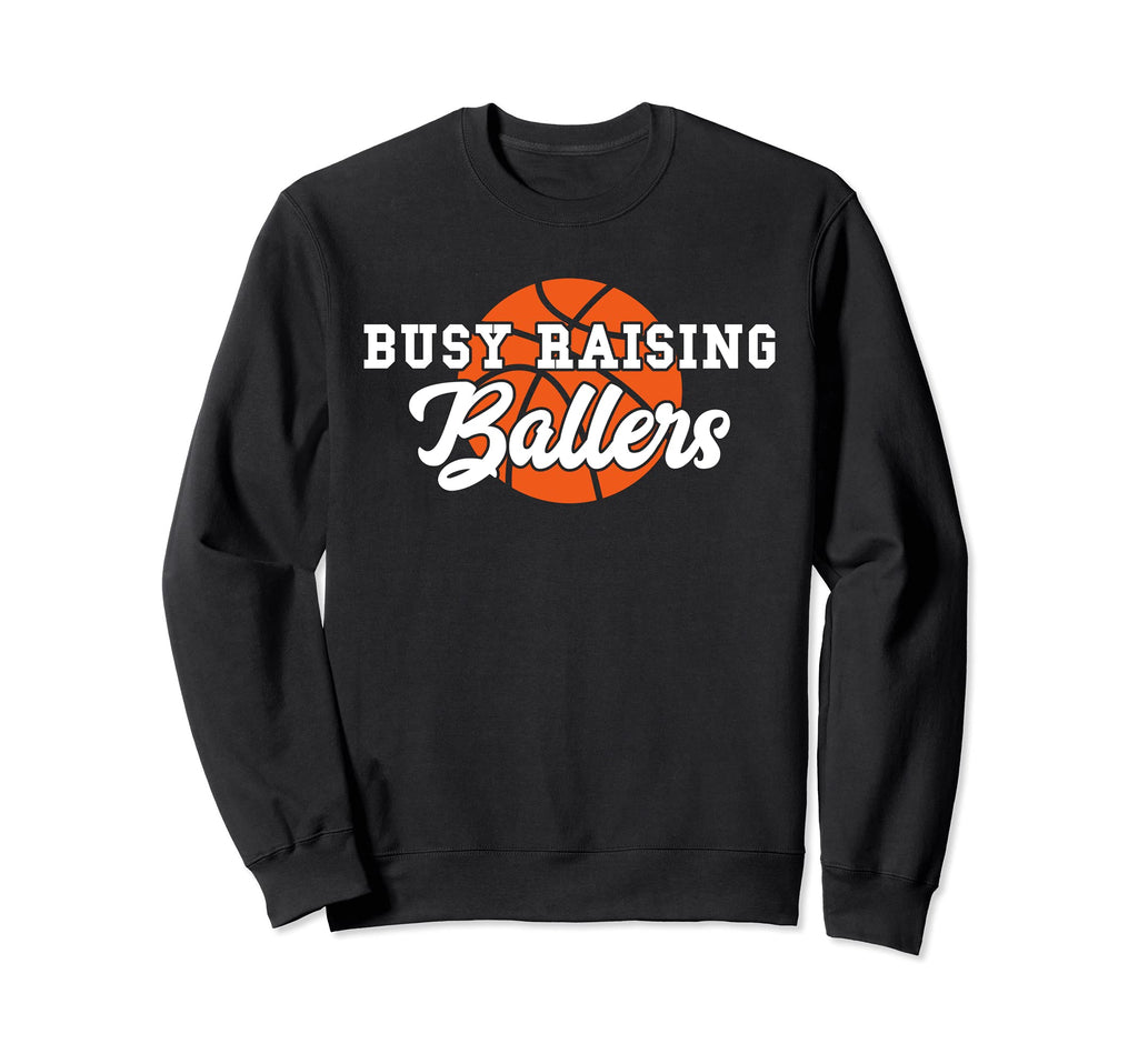 Busy Raising Ballers Sweatshirt - Casual Everyday Wear for Adults - T-Shirt, Sweatshirt, Hoodie