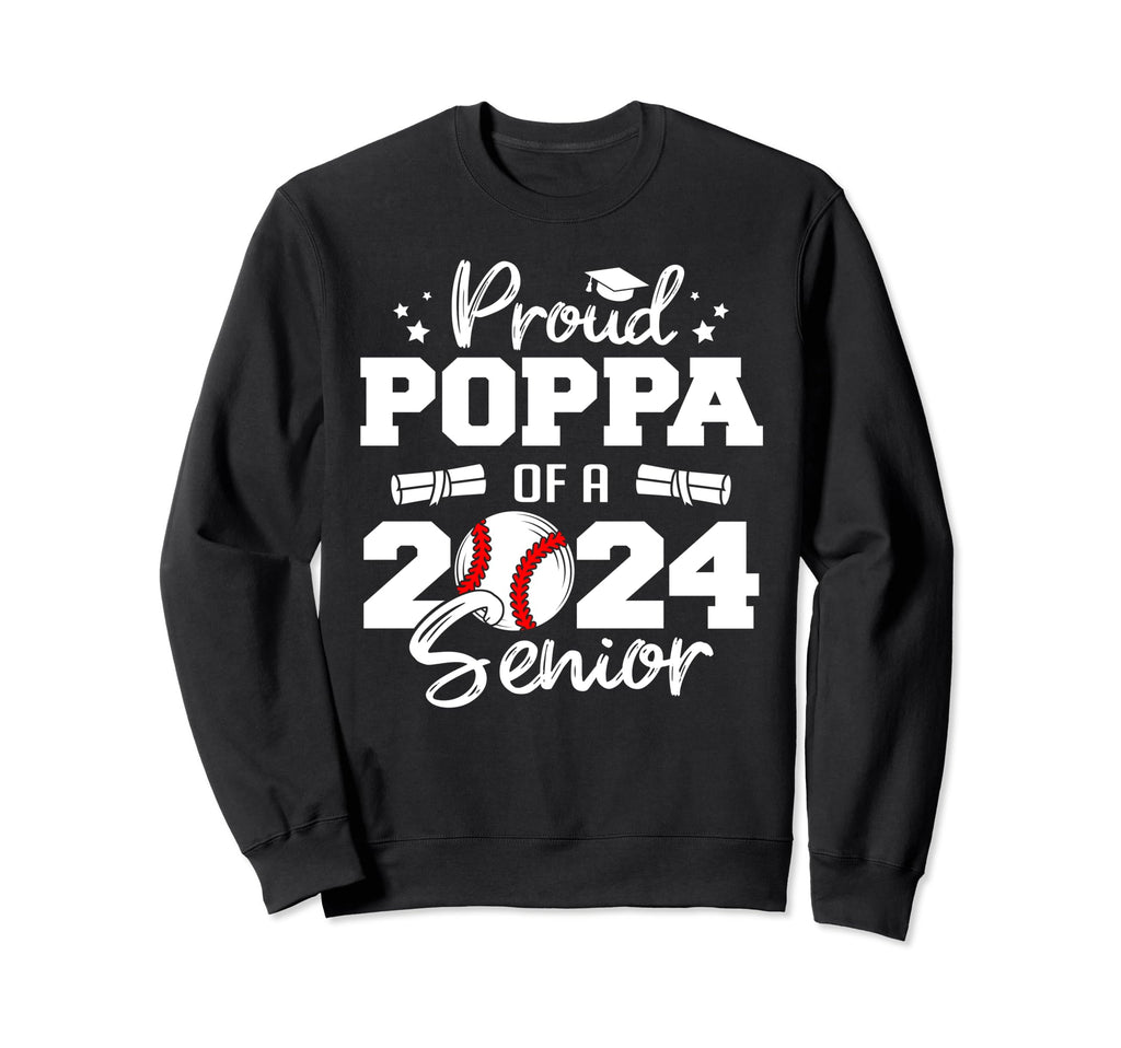 Proud Poppa 2024 Senior Funny Sweatshirt - Fun Novelty Design Men Women - T-Shirt, Sweatshirt, Hoodie