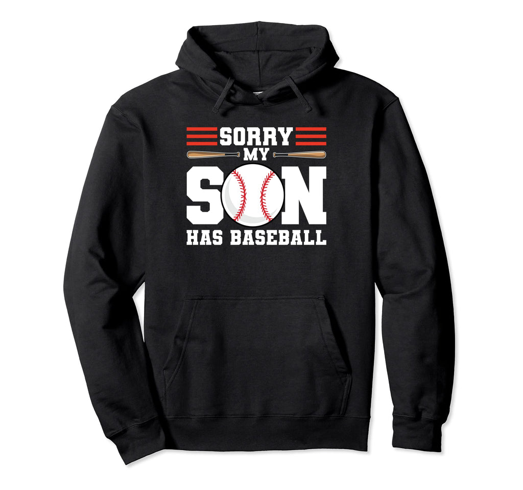 Sorry My Son Has Baseball Baseball Mom Hoodie - Custom Art Print Men Women - T-Shirt, Sweatshirt, Hoodie