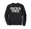 Sucka Free Funny Hip Hop Music Sweatshirt - Casual Everyday Wear Men Women - T-Shirt, Sweatshirt, Hoodie