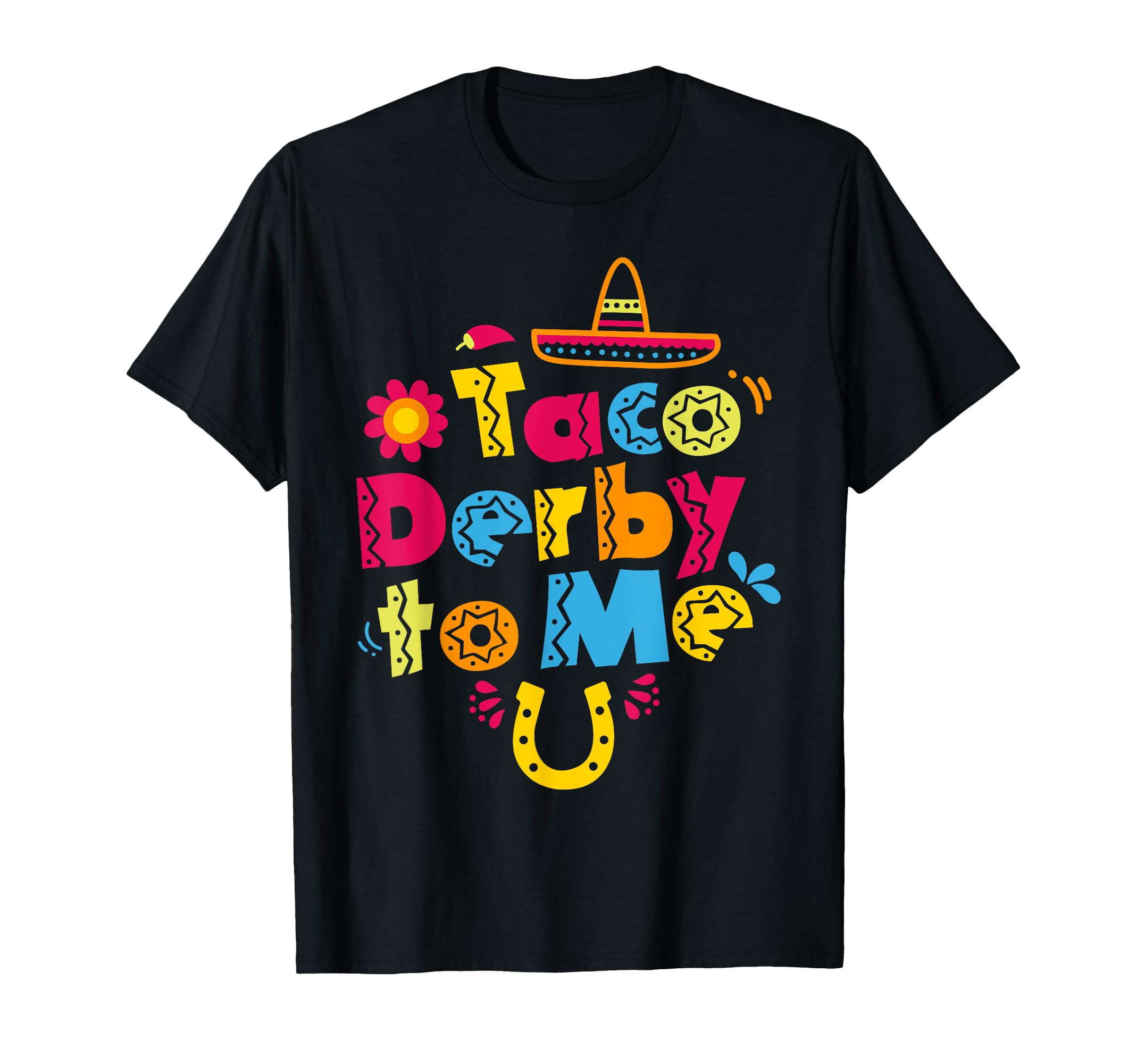 Taco Derby To Me Kentucky Horse Race T-Shirt - Streetwear Style Unisex - T-Shirt, Sweatshirt, Hoodie