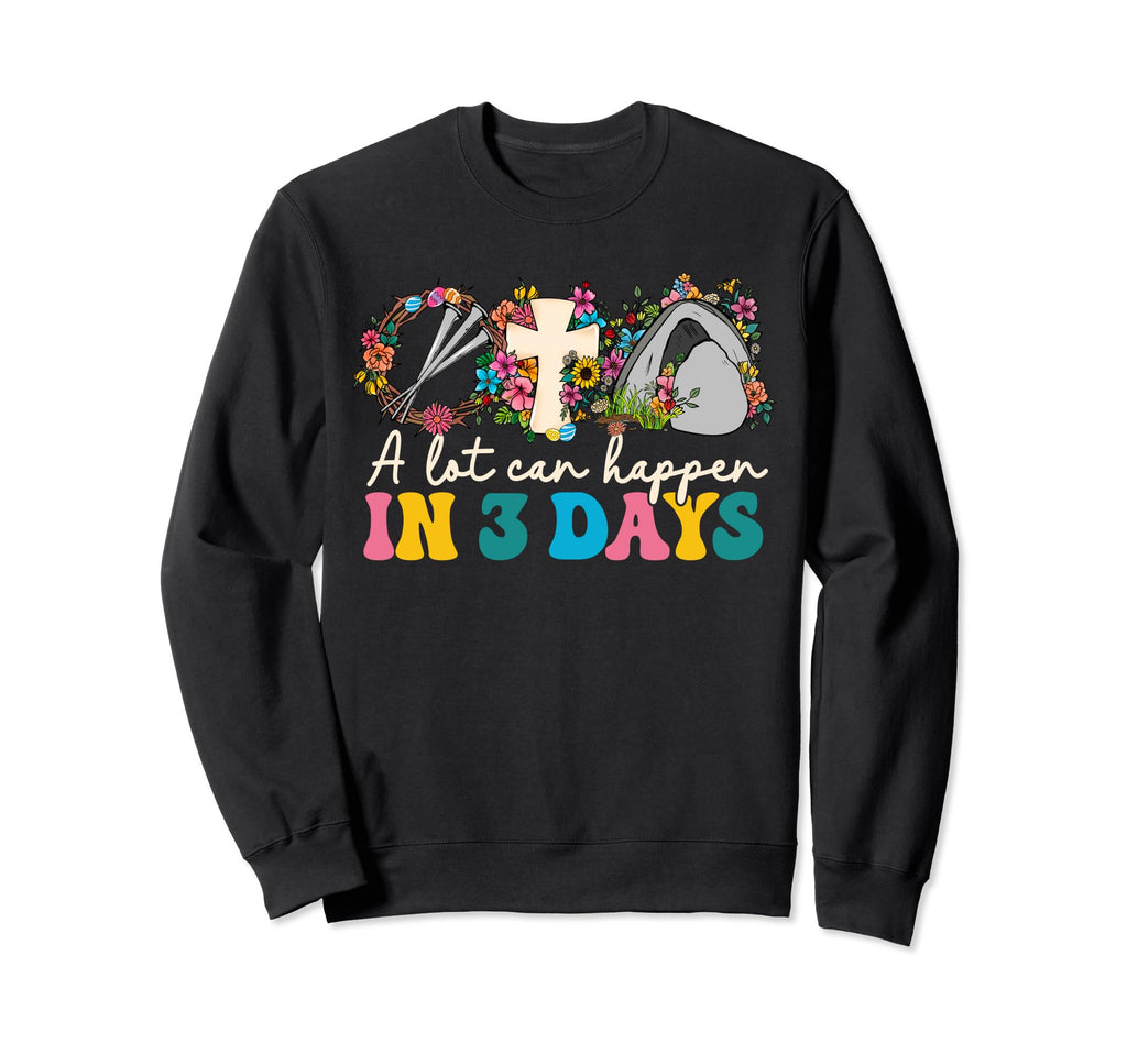 Lot Can Happen 3 Days Bible Easter Sweatshirt - Graphic Print Men Women - T-Shirt, Sweatshirt, Hoodie