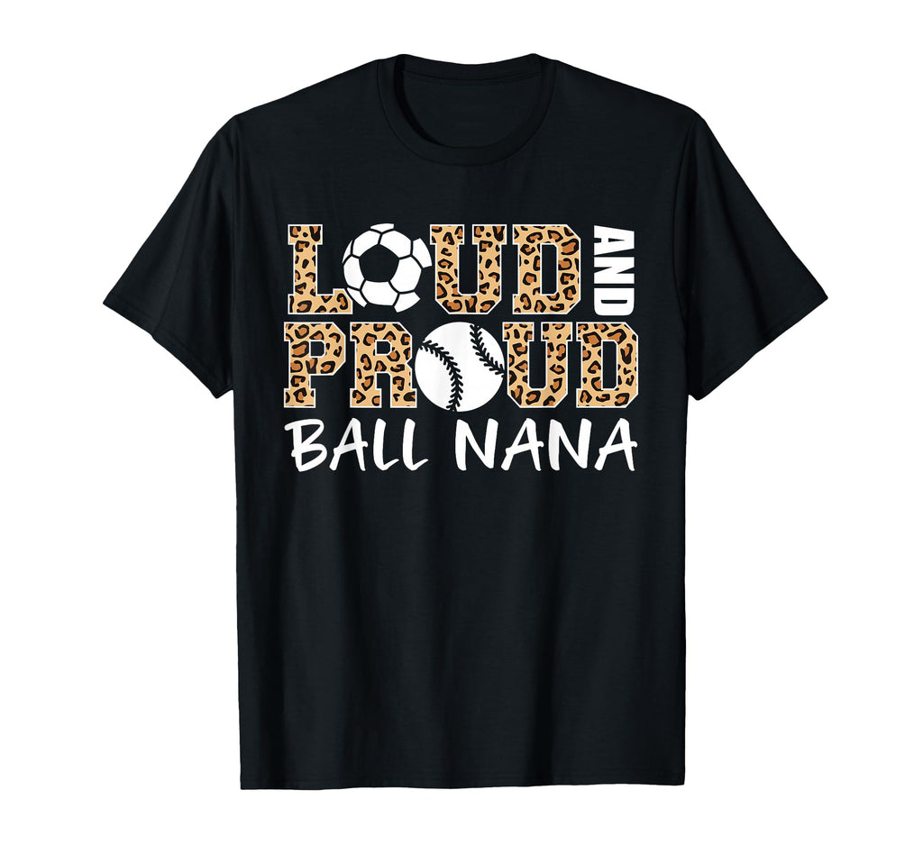 Loud And Proud Soccer Baseball Nana Funny T-Shirt - Unique Graphic Unisex - T-Shirt, Sweatshirt, Hoodie
