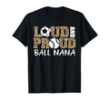 Loud And Proud Soccer Baseball Nana Funny T-Shirt - Unique Graphic Unisex - T-Shirt, Sweatshirt, Hoodie
