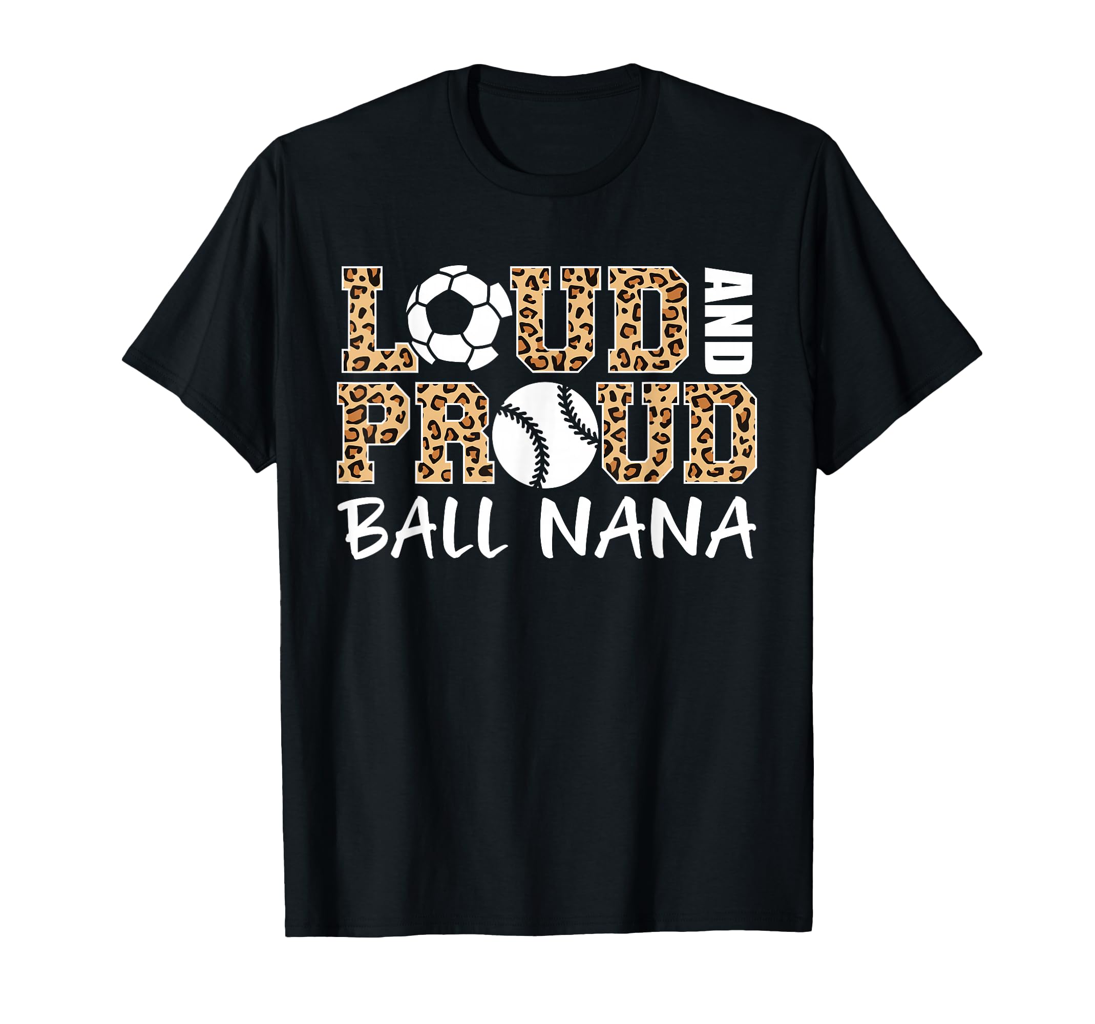 Loud And Proud Soccer Baseball Nana Funny T-Shirt - Unique Graphic Unisex - T-Shirt, Sweatshirt, Hoodie