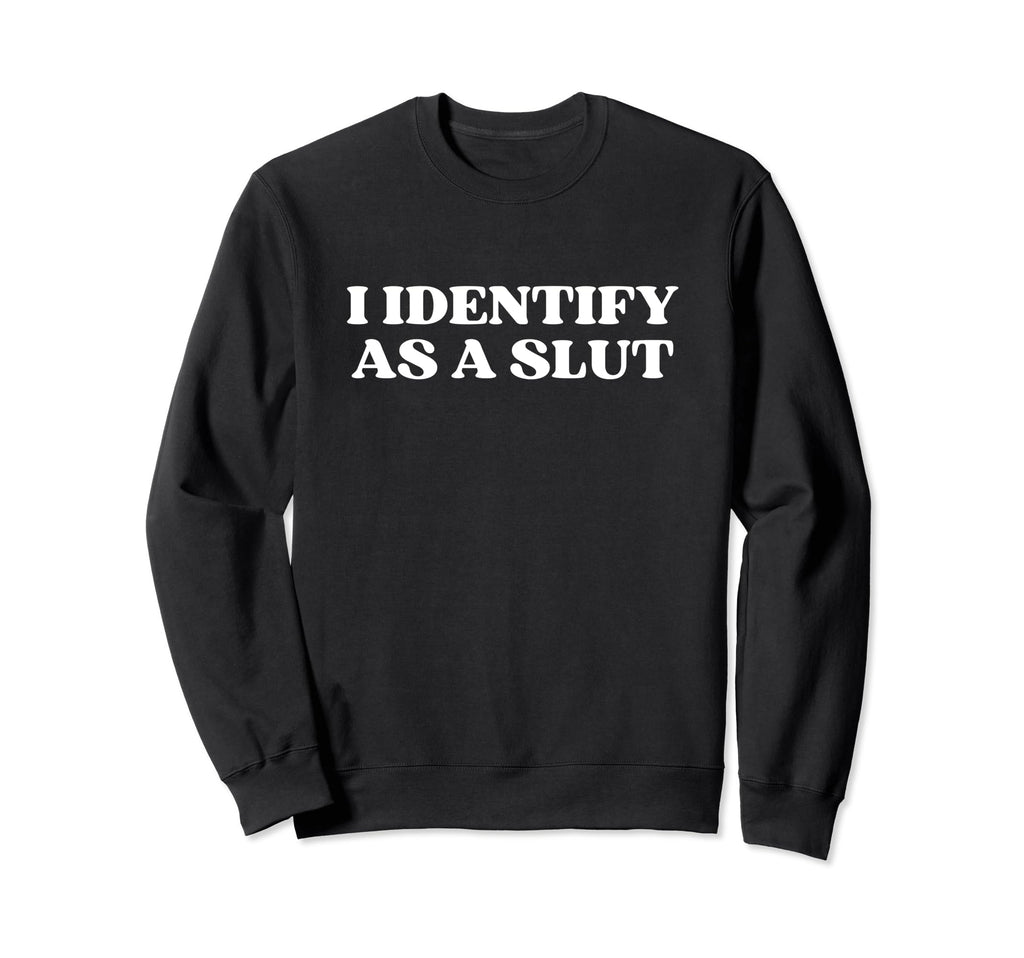 I Identify As Slut Y2K Aesthetic Sweatshirt - Custom Art Print Men Women - T-Shirt, Sweatshirt, Hoodie