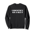 I Identify As Slut Y2K Aesthetic Sweatshirt - Custom Art Print Men Women - T-Shirt, Sweatshirt, Hoodie